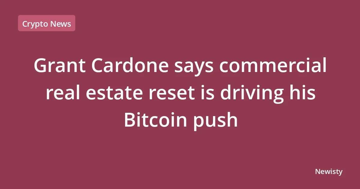 Grant Cardone says commercial real estate reset is driving his Bitcoin push