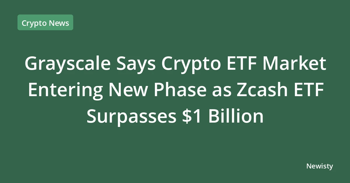 Grayscale Says Crypto ETF Market Entering New Phase as Zcash ETF Surpasses $1 Billion