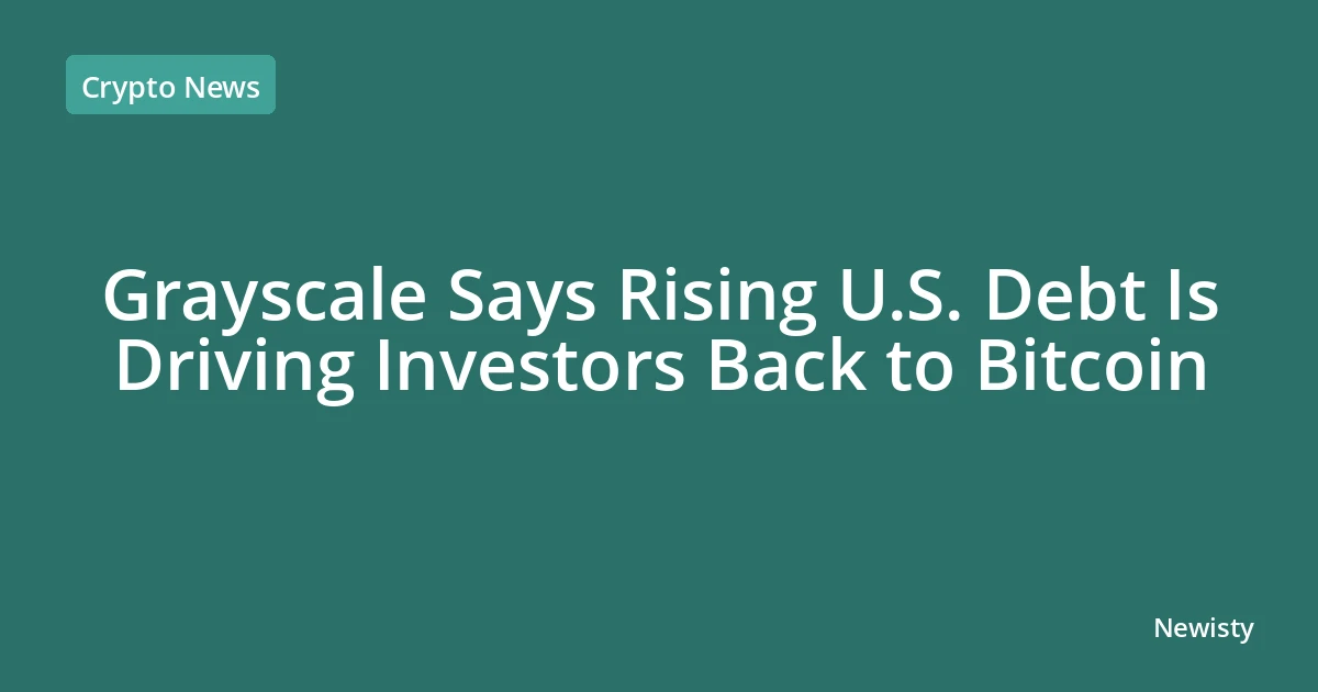 Grayscale Says Rising U.S. Debt Is Driving Investors Back to Bitcoin