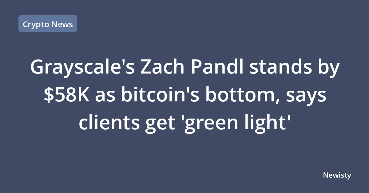 Grayscale's Zach Pandl stands by $58K as bitcoin's bottom, says clients get 'green light'