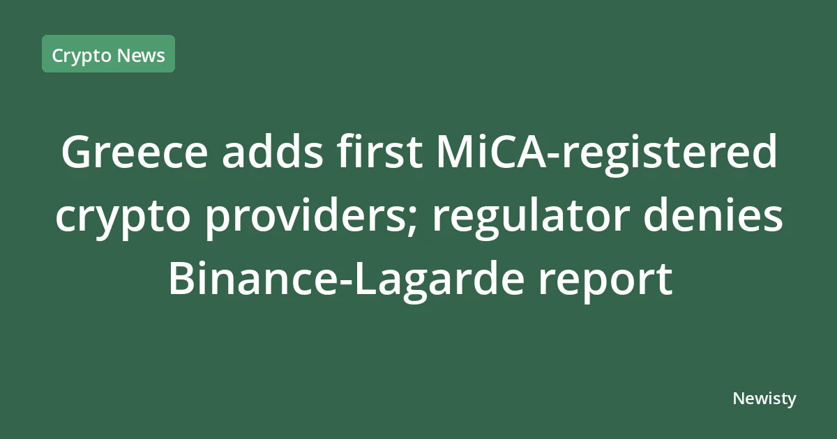 Greece adds first MiCA-registered crypto providers; regulator denies Binance-Lagarde report