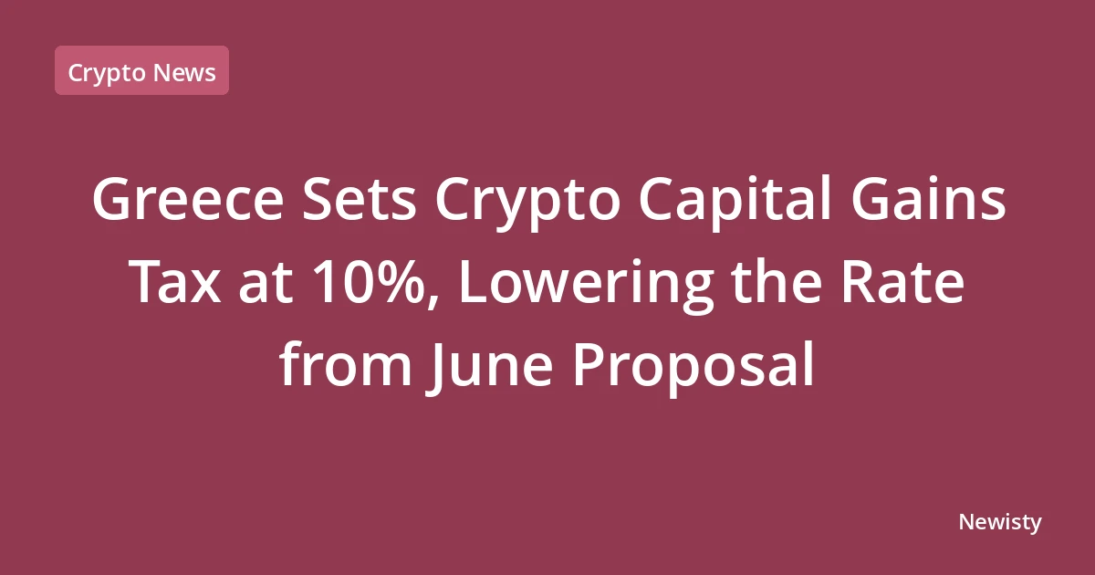 Greece Sets Crypto Capital Gains Tax at 10%, Lowering the Rate from June Proposal