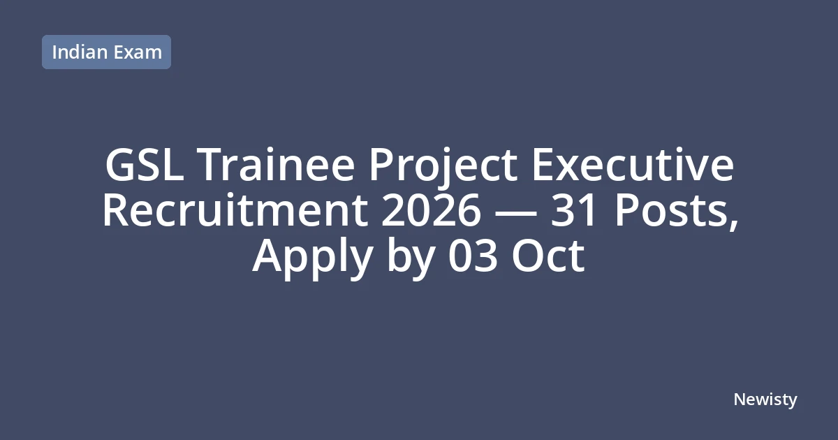 GSL Trainee Project Executive Recruitment 2026 — 31 Posts, Apply by 03 Oct