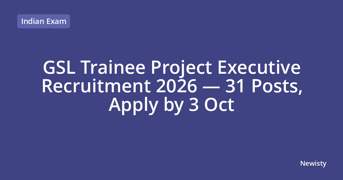 GSL Trainee Project Executive Recruitment 2026 — 31 Posts, Apply by 3 Oct
