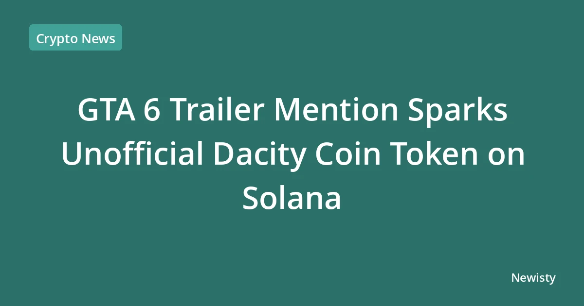 GTA 6 Trailer Mention Sparks Unofficial Dacity Coin Token on Solana