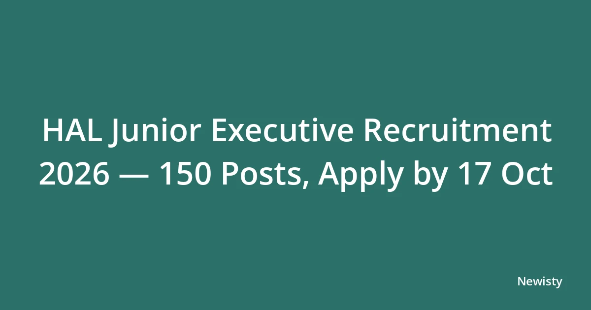 HAL Junior Executive Recruitment 2026 — 150 Posts, Apply by 17 Oct