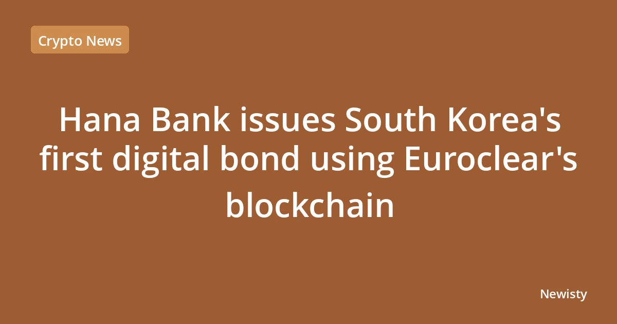 Hana Bank issues South Korea's first digital bond using Euroclear's blockchain