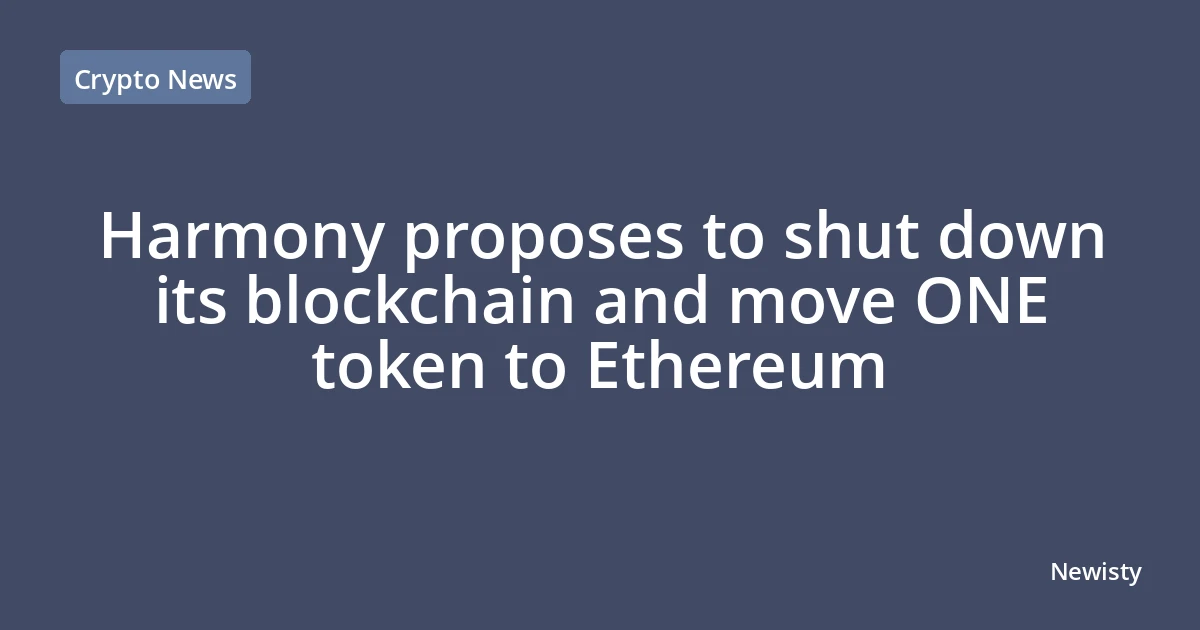 Harmony proposes to shut down its blockchain and move ONE token to Ethereum