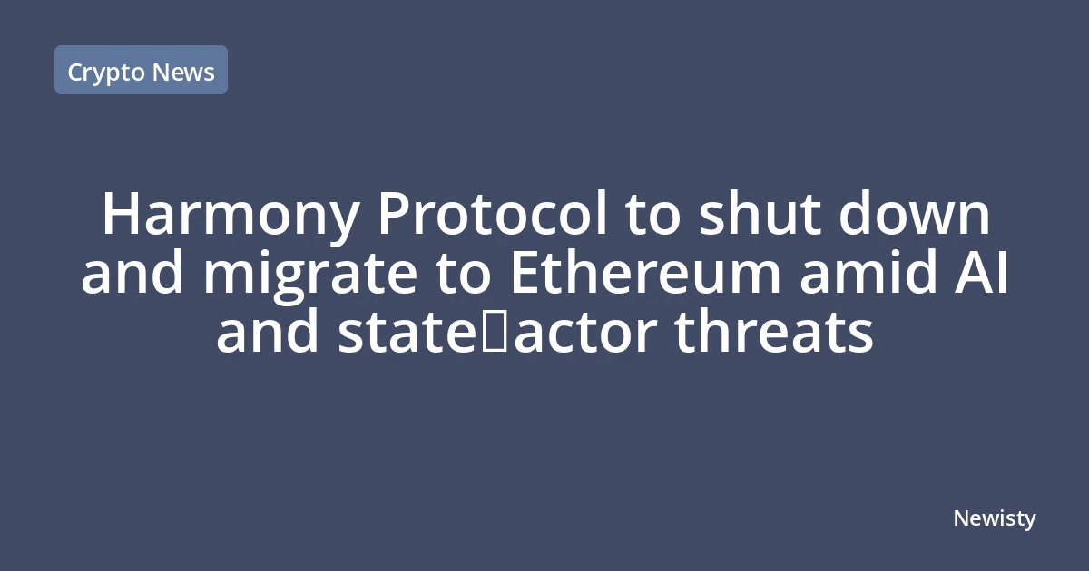 Harmony Protocol to shut down and migrate to Ethereum amid AI and state‑actor threats
