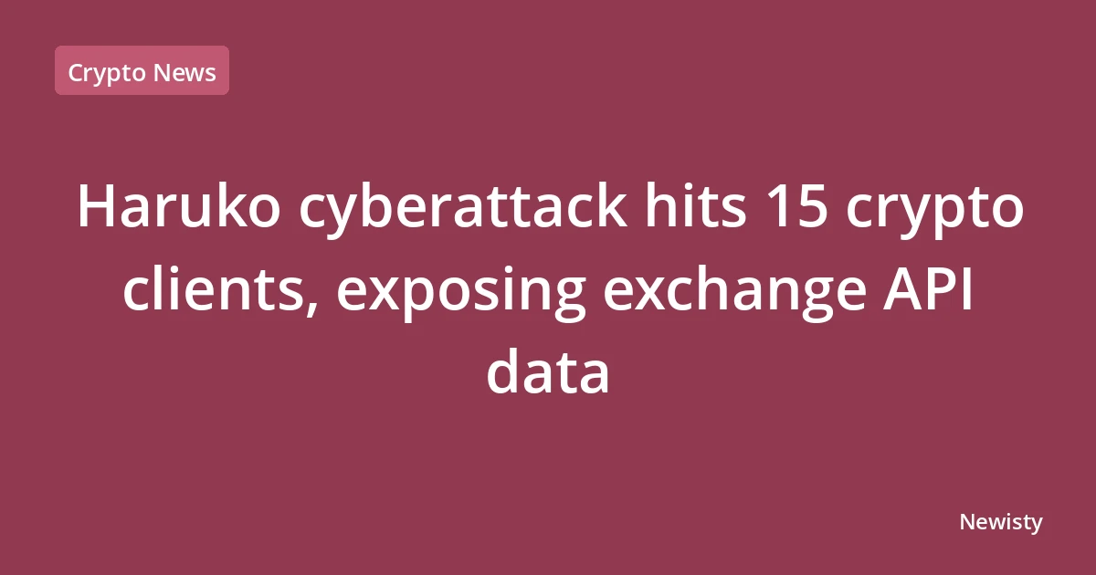 Haruko cyberattack hits 15 crypto clients, exposing exchange API data