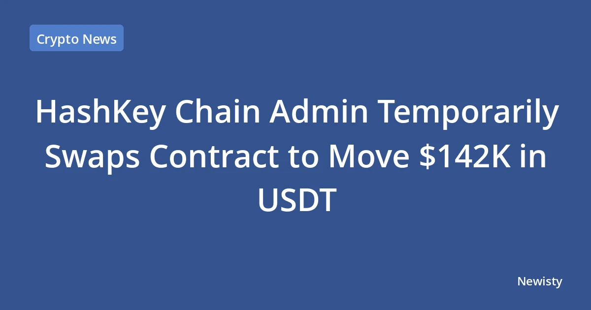HashKey Chain Admin Temporarily Swaps Contract to Move $142K in USDT