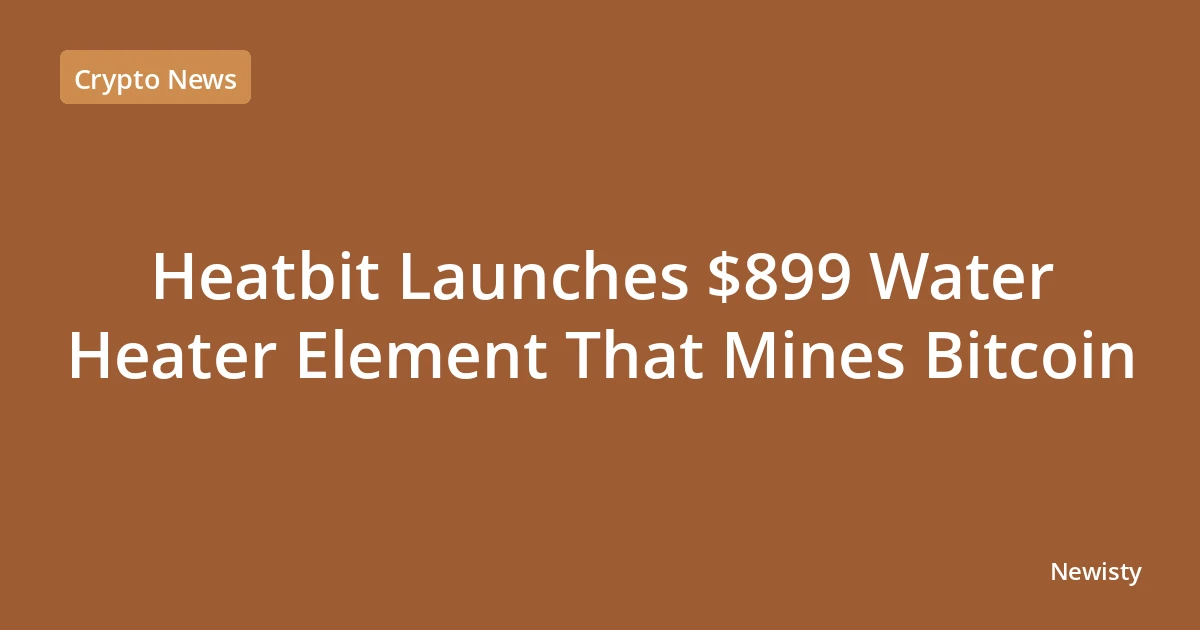 Heatbit Launches $899 Water Heater Element That Mines Bitcoin