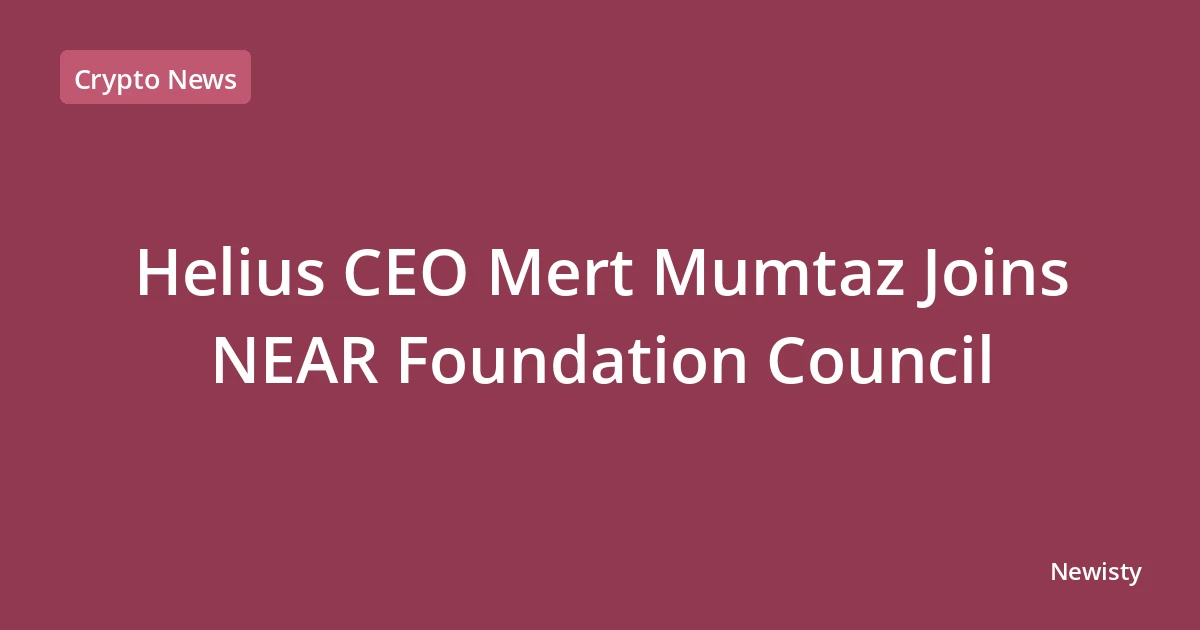 Helius CEO Mert Mumtaz Joins NEAR Foundation Council