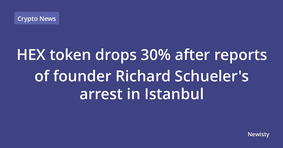 HEX token drops 30% after reports of founder Richard Schueler's arrest in Istanbul
