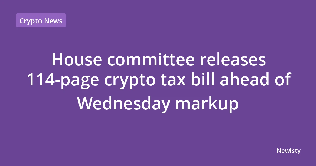 House committee releases 114-page crypto tax bill ahead of Wednesday markup