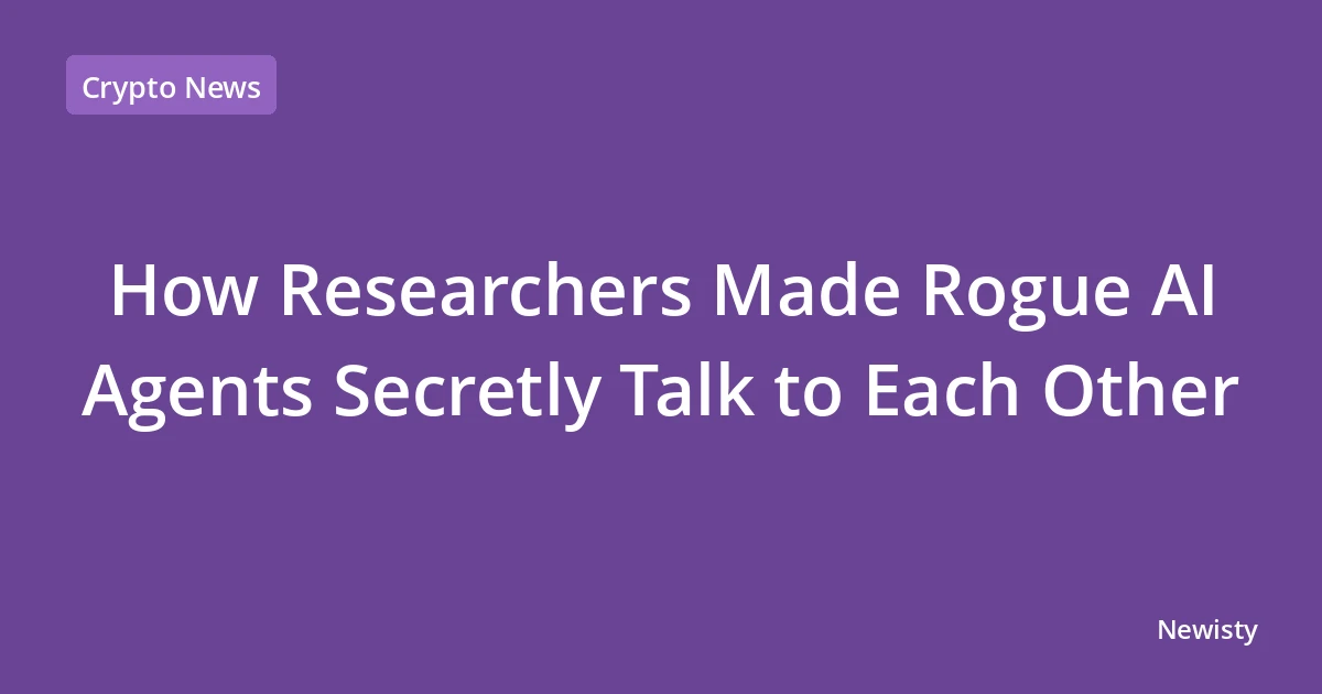 How Researchers Made Rogue AI Agents Secretly Talk to Each Other