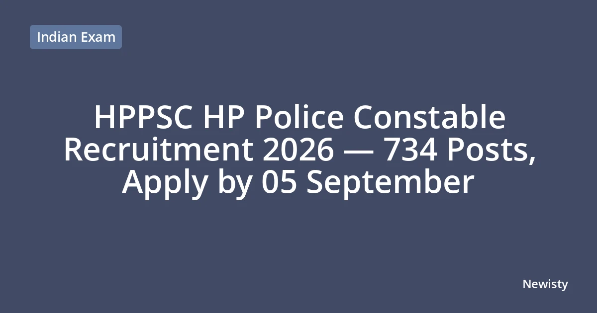 HPPSC HP Police Constable Recruitment 2026 — 734 Posts, Apply by 05 September