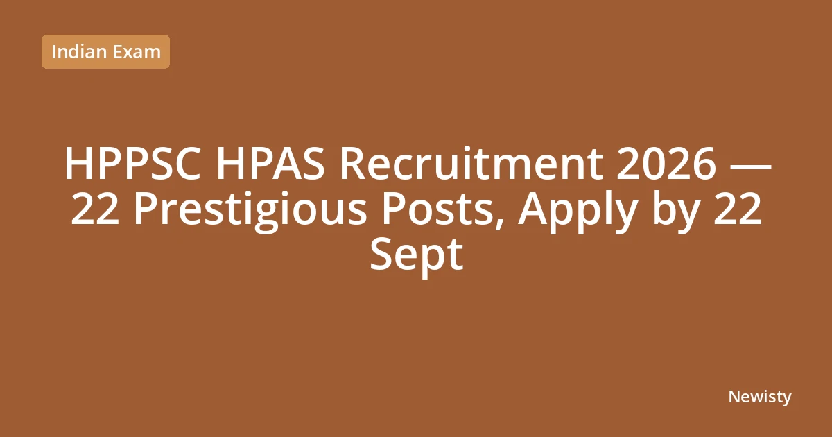 HPPSC HPAS Recruitment 2026 — 22 Prestigious Posts, Apply by 22 Sept