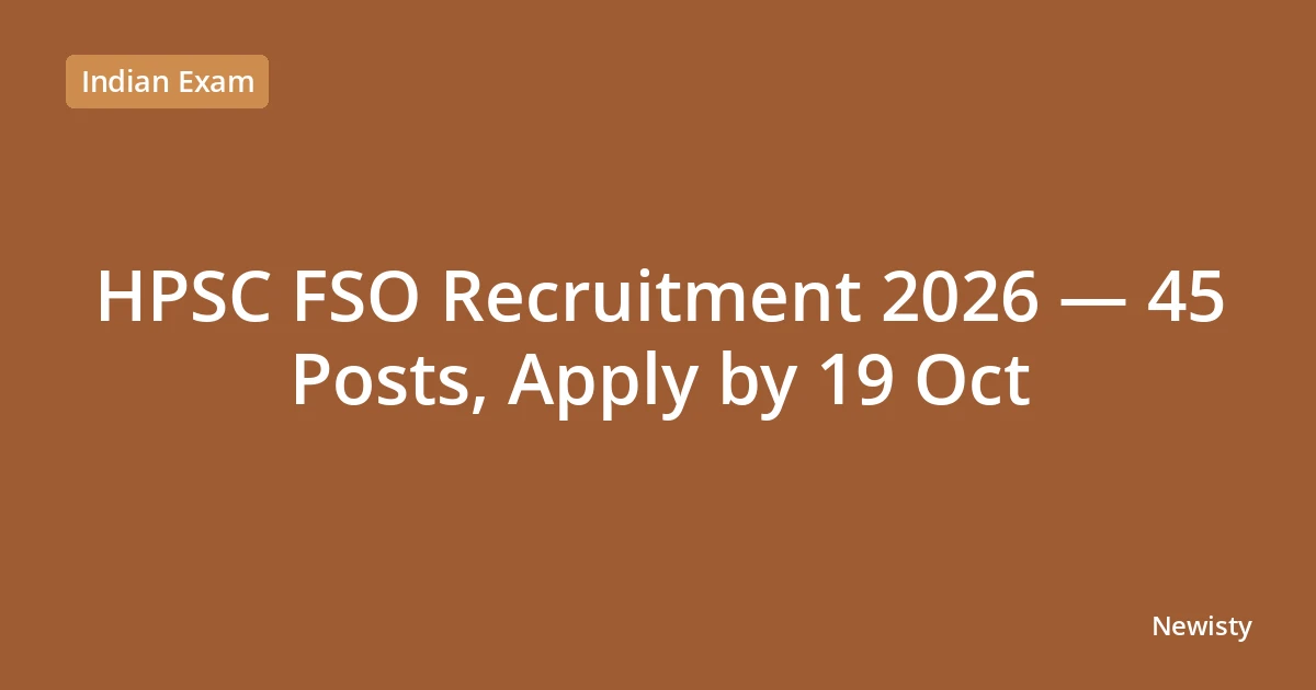 HPSC FSO Recruitment 2026 — 45 Posts, Apply by 19 Oct