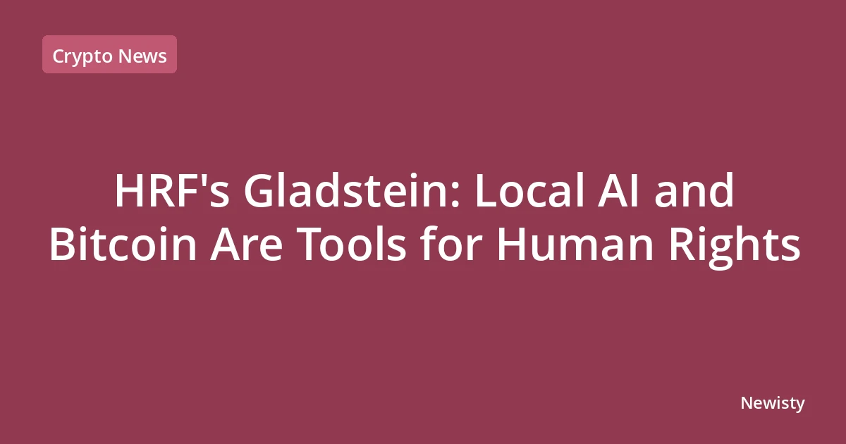 HRF's Gladstein: Local AI and Bitcoin Are Tools for Human Rights