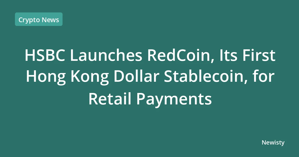 HSBC Launches RedCoin, Its First Hong Kong Dollar Stablecoin, for Retail Payments