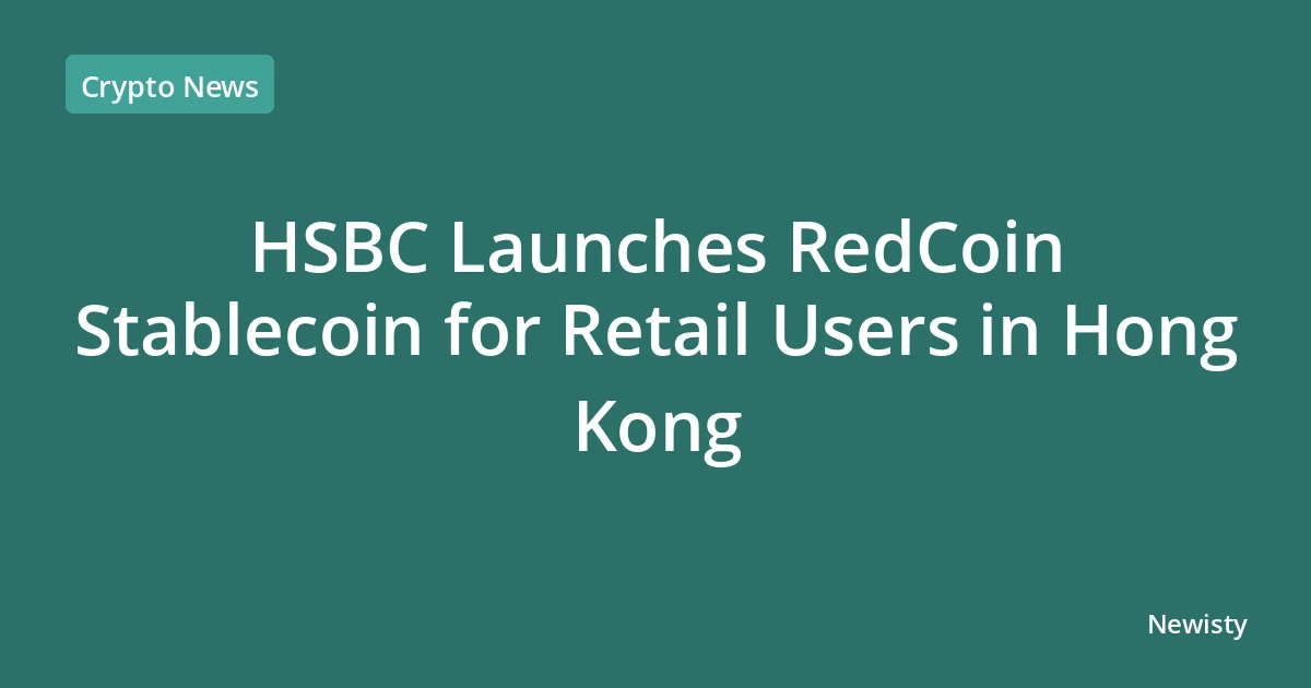 HSBC Launches RedCoin Stablecoin for Retail Users in Hong Kong
