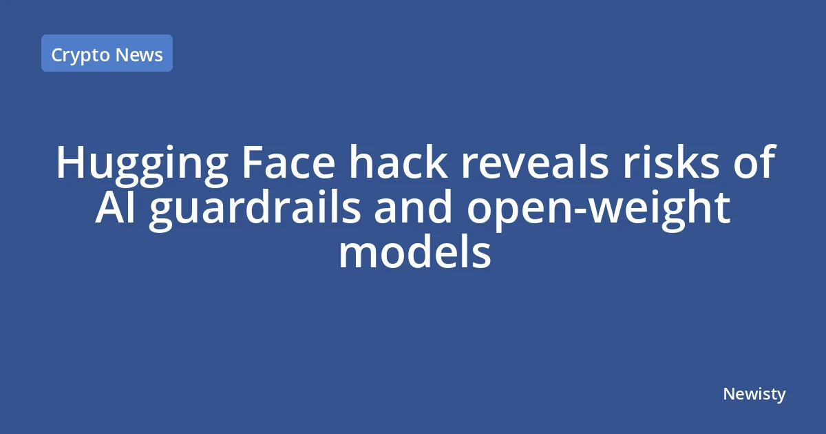 Hugging Face hack reveals risks of AI guardrails and open-weight models