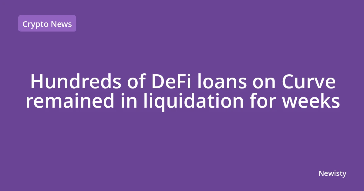Hundreds of DeFi loans on Curve remained in liquidation for weeks