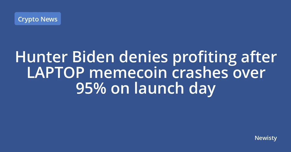 Hunter Biden denies profiting after LAPTOP memecoin crashes over 95% on launch day