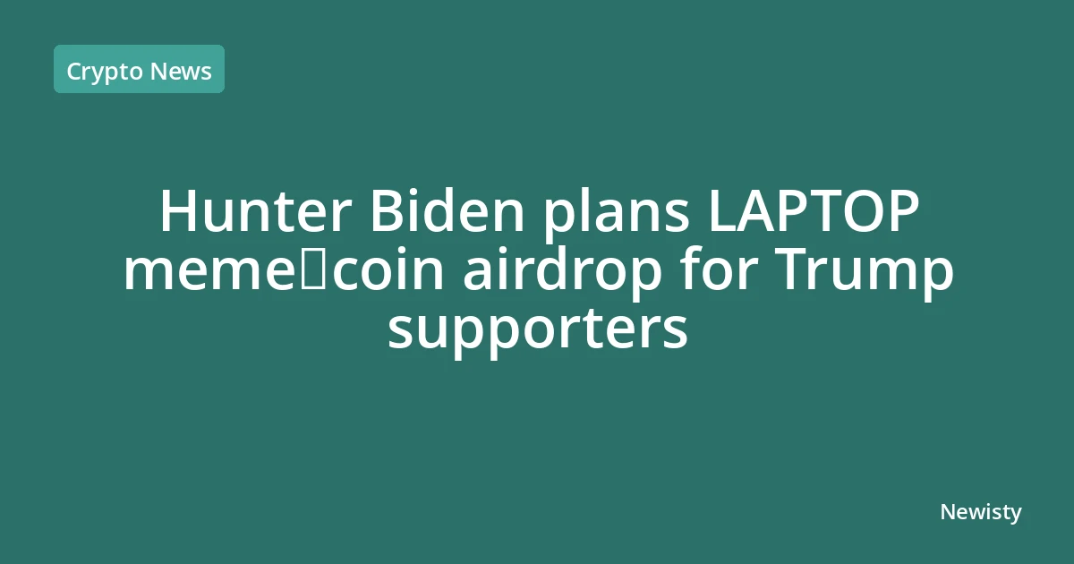 Hunter Biden plans LAPTOP meme‑coin airdrop for Trump supporters