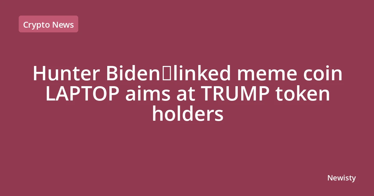 Hunter Biden‑linked meme coin LAPTOP aims at TRUMP token holders