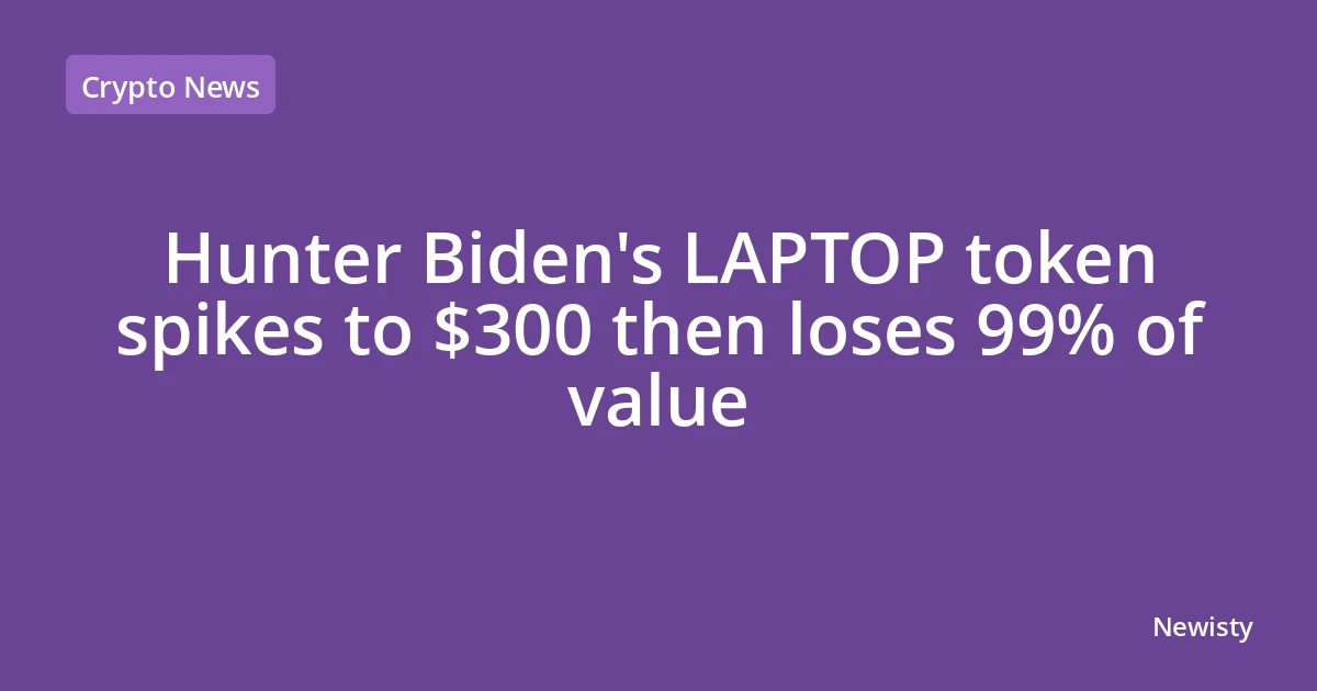 Hunter Biden's LAPTOP token spikes to $300 then loses 99% of value