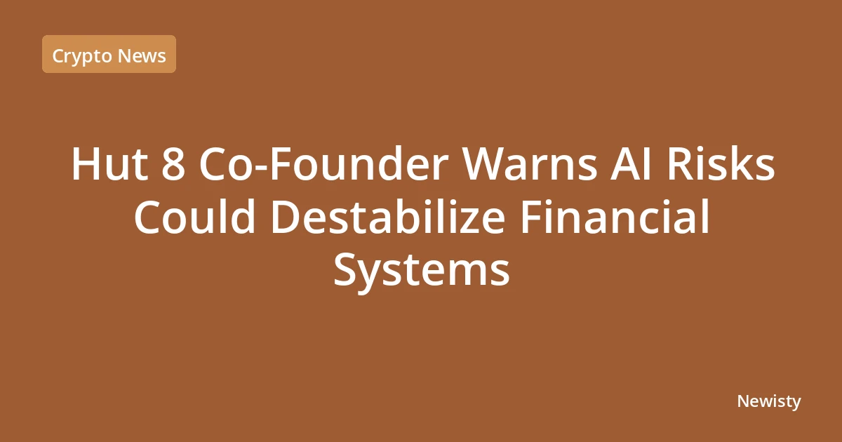 Hut 8 Co-Founder Warns AI Risks Could Destabilize Financial Systems