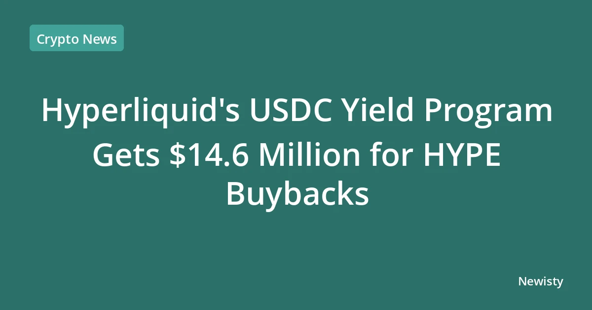 Hyperliquid's USDC Yield Program Gets $14.6 Million for HYPE Buybacks