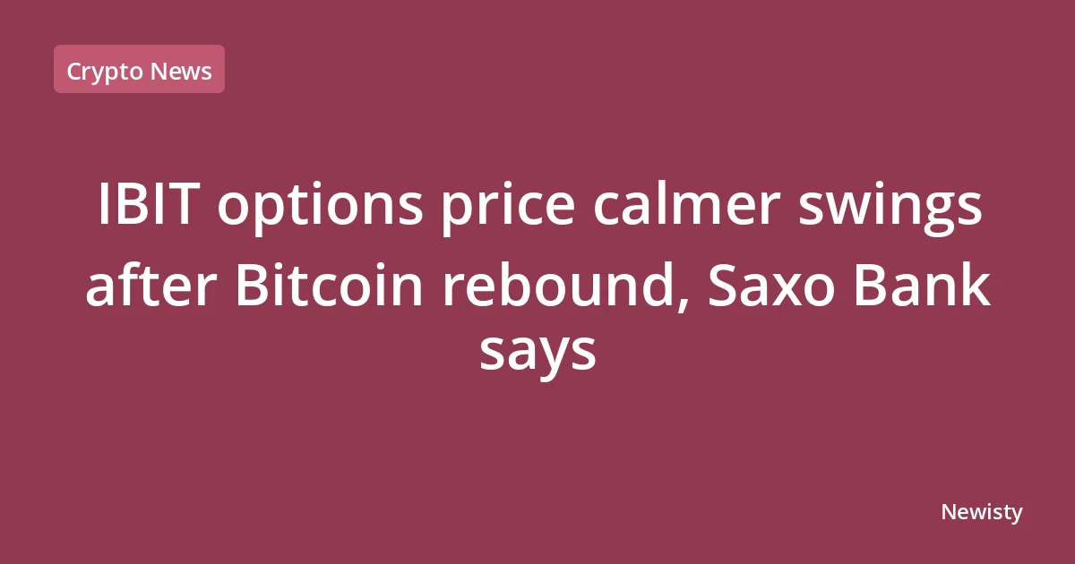 IBIT options price calmer swings after Bitcoin rebound, Saxo Bank says