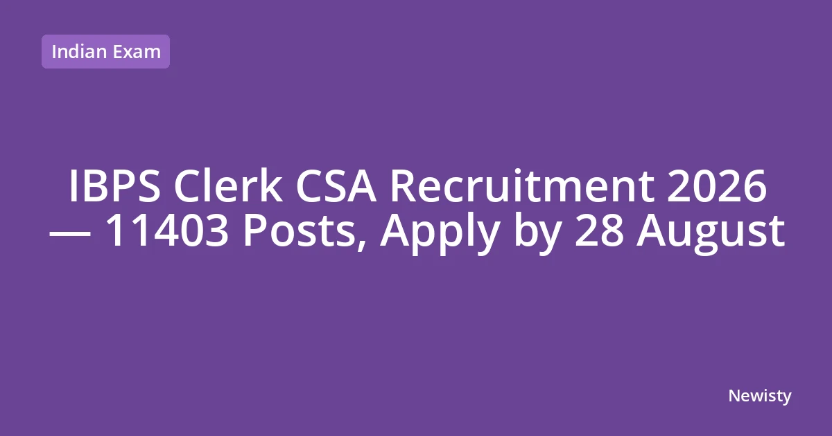 IBPS Clerk CSA Recruitment 2026 — 11403 Posts, Apply by 28 August