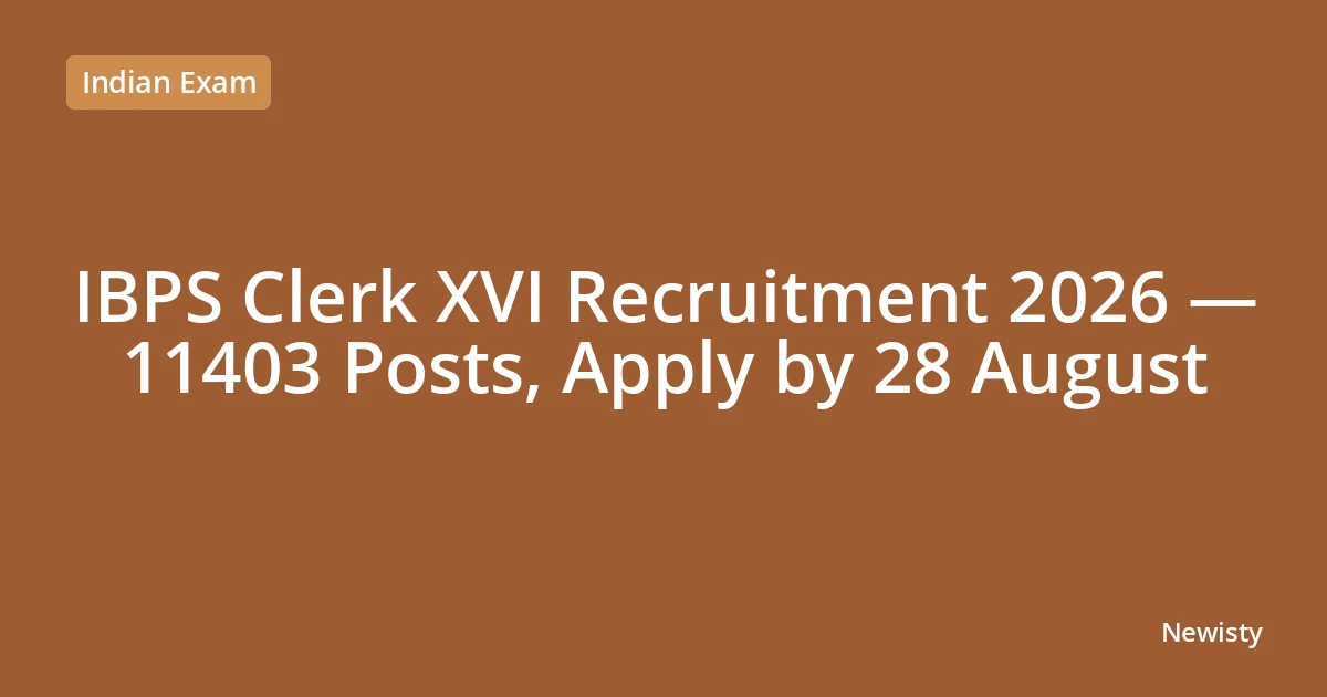 IBPS Clerk XVI Recruitment 2026 — 11403 Posts, Apply by 28 August
