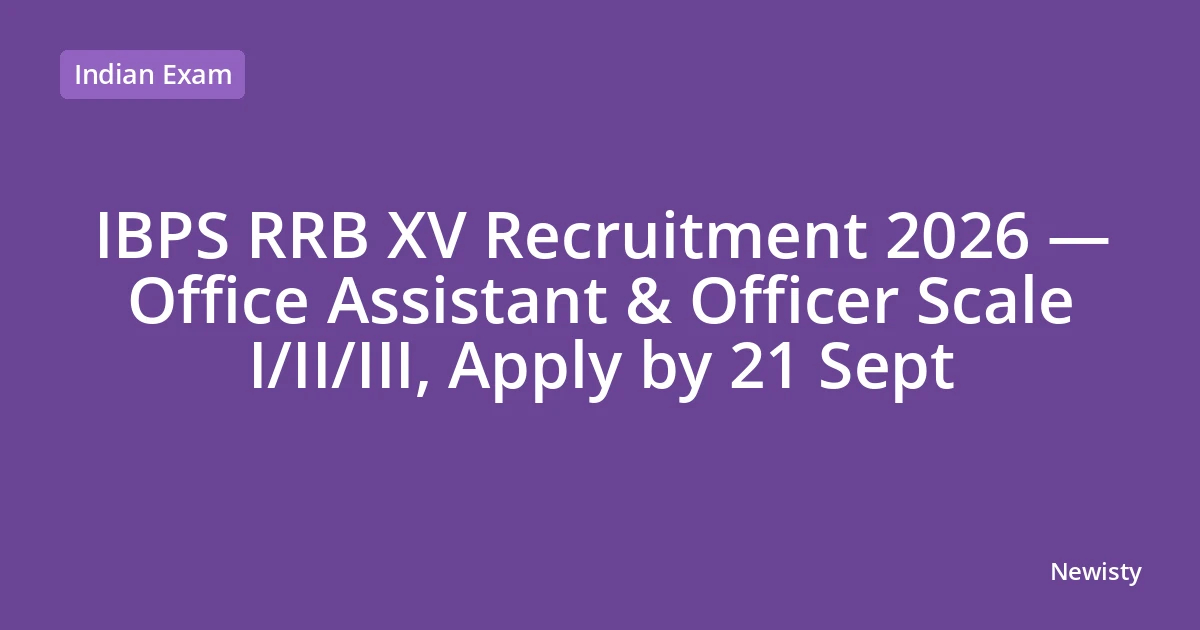 IBPS RRB XV Recruitment 2026 — Office Assistant & Officer Scale I/II/III, Apply by 21 Sept