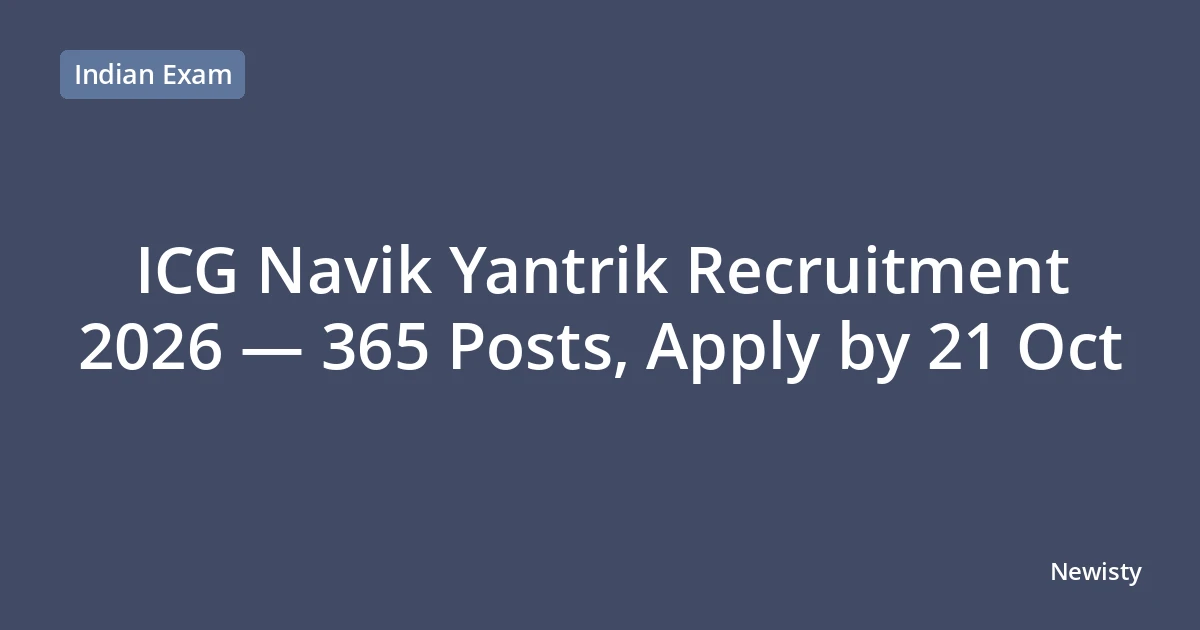 ICG Navik Yantrik Recruitment 2026 — 365 Posts, Apply by 21 Oct