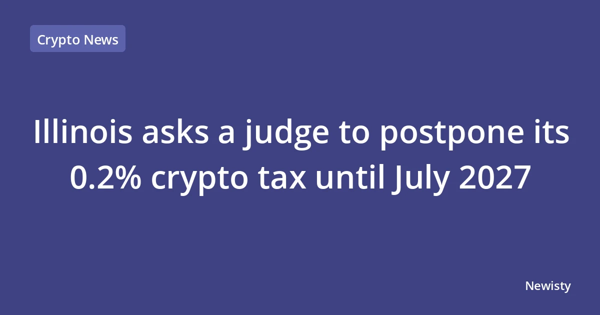 Illinois asks a judge to postpone its 0.2% crypto tax until July 2027