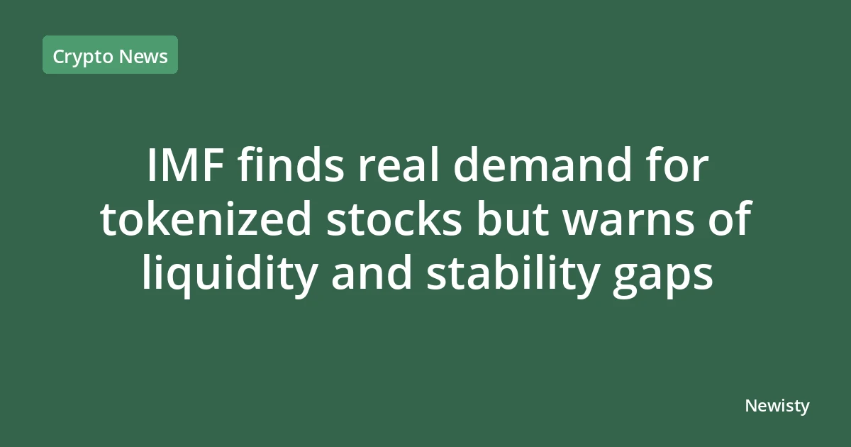 IMF finds real demand for tokenized stocks but warns of liquidity and stability gaps