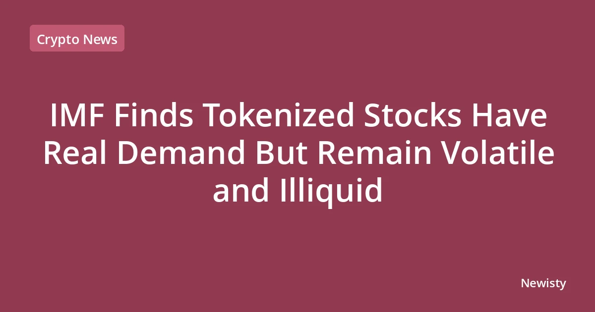 IMF Finds Tokenized Stocks Have Real Demand But Remain Volatile and Illiquid