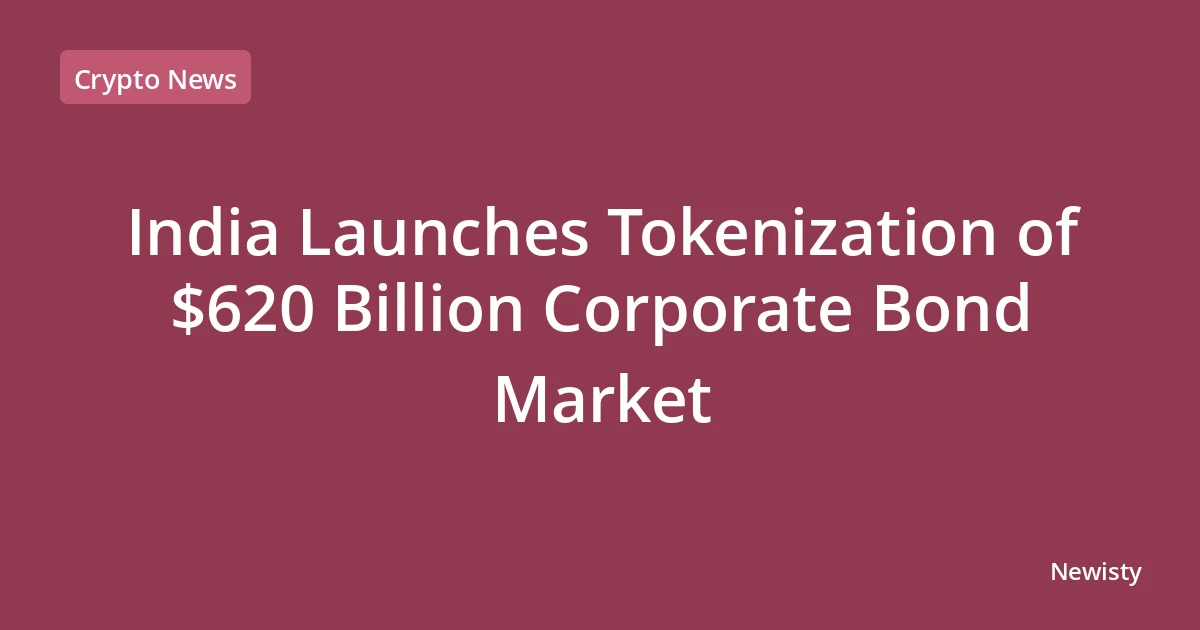 India Launches Tokenization of $620 Billion Corporate Bond Market