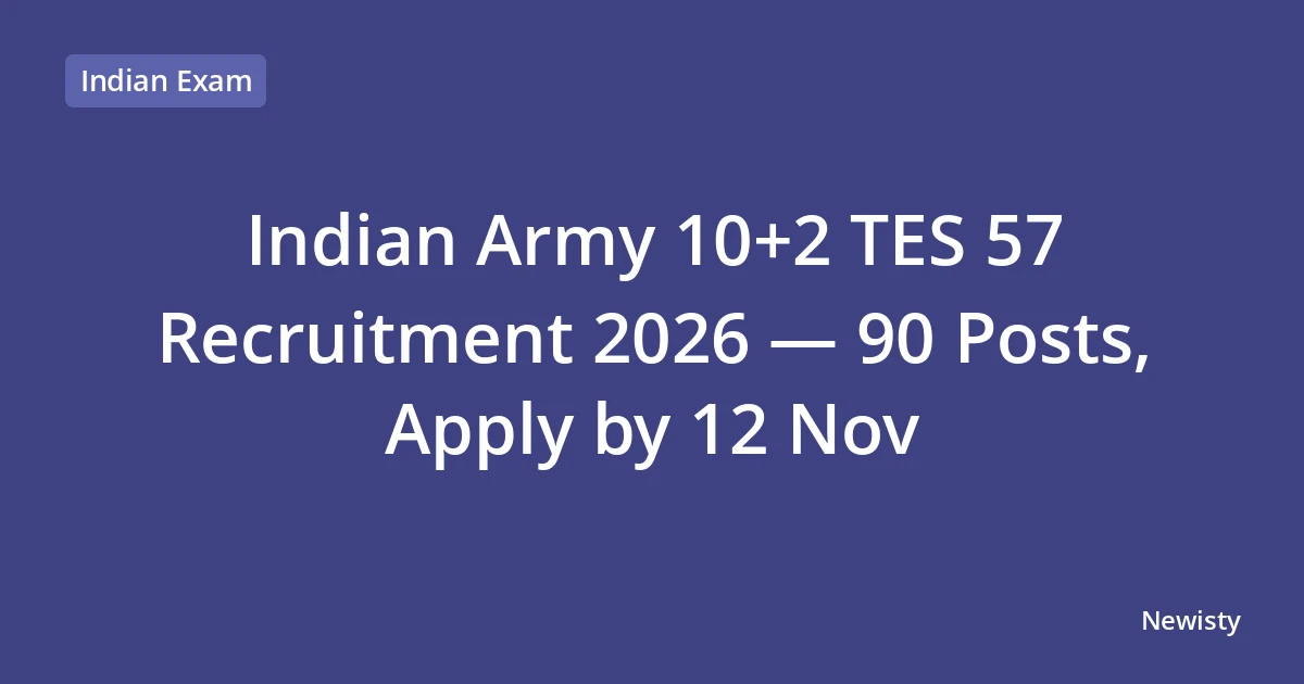 Indian Army 10+2 TES 57 Recruitment 2026 — 90 Posts, Apply by 12 Nov