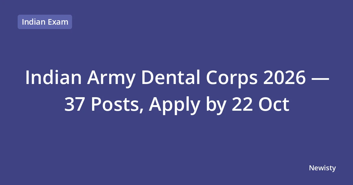 Indian Army Dental Corps 2026 — 37 Posts, Apply by 22 Oct