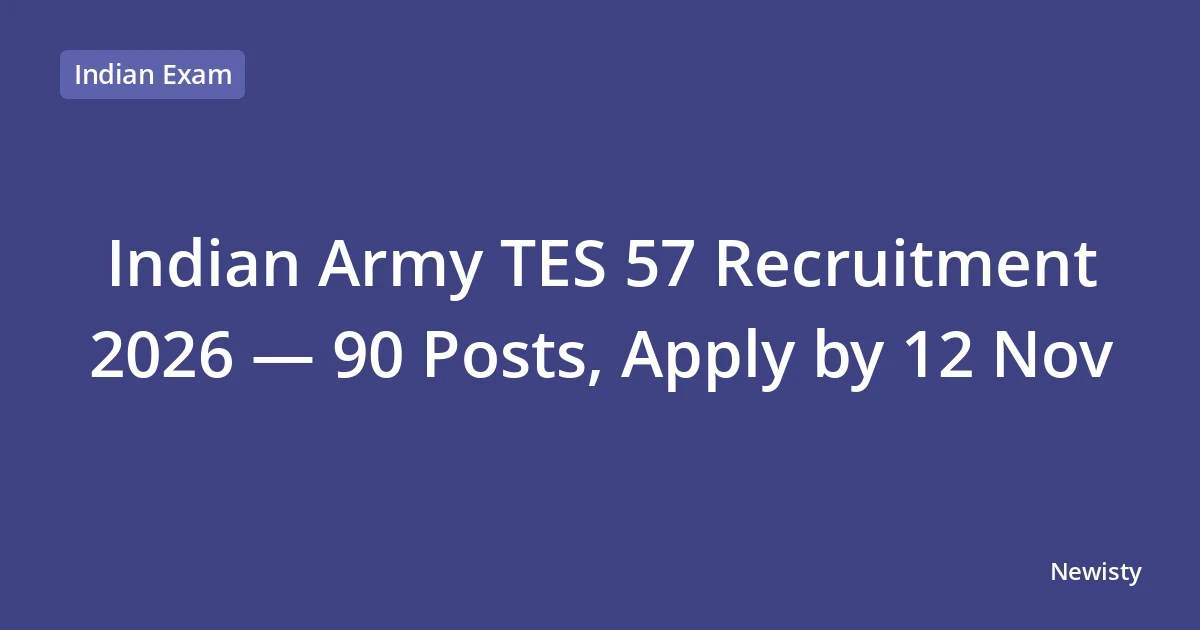 Indian Army TES 57 Recruitment 2026 — 90 Posts, Apply by 12 Nov