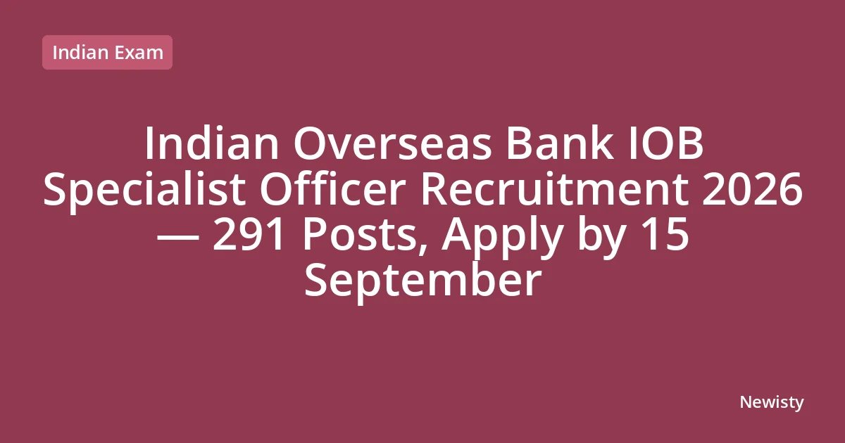 Indian Overseas Bank IOB Specialist Officer Recruitment 2026 — 291 Posts, Apply by 15 September