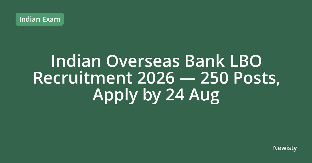 Indian Overseas Bank LBO Recruitment 2026 — 250 Posts, Apply by 24 Aug