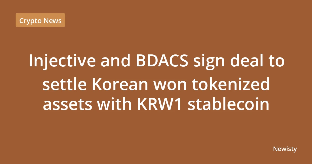 Injective and BDACS sign deal to settle Korean won tokenized assets with KRW1 stablecoin