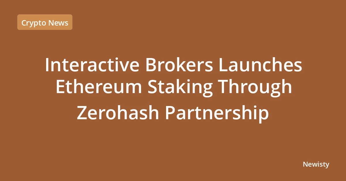 Interactive Brokers Launches Ethereum Staking Through Zerohash Partnership